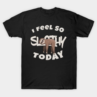 I Feel so Slothy Today | Funny Cartoon Sloth Lover T-Shirt